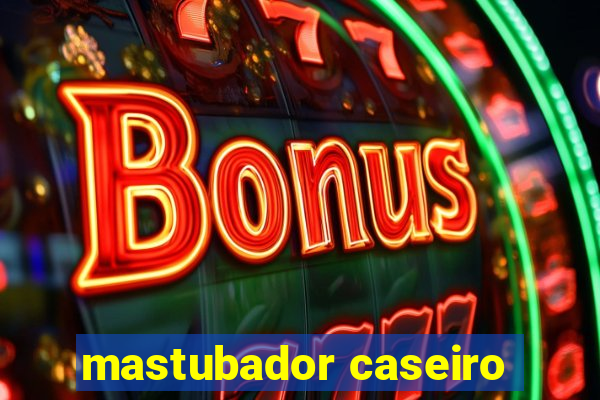 mastubador caseiro